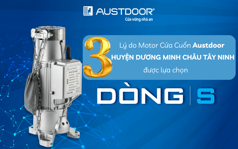 3 Lý do Motor dòng S Cửa cuốn Austdoor Huyện Dương Minh Châu Tây Ninh được lựa chọn