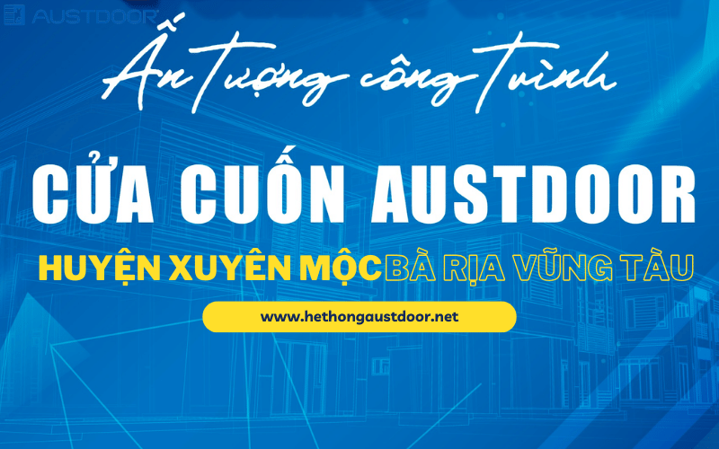Ấn tượng các công trình cửa cuốn Austdoor tại Huyện Xuyên Mộc Bà Rịa Vũng Tàu