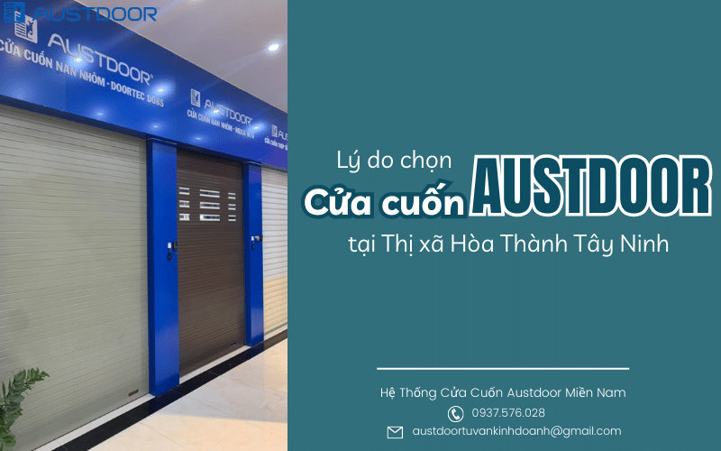 Lý do chọn Cửa cuốn Austdoor tại Thị xã Hòa Thành Tây Ninh