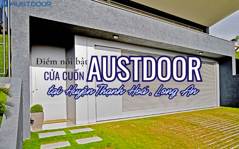 Những điểm nổi bật của Cửa Cuốn Austdoor tại Thạnh Hóa, Long An