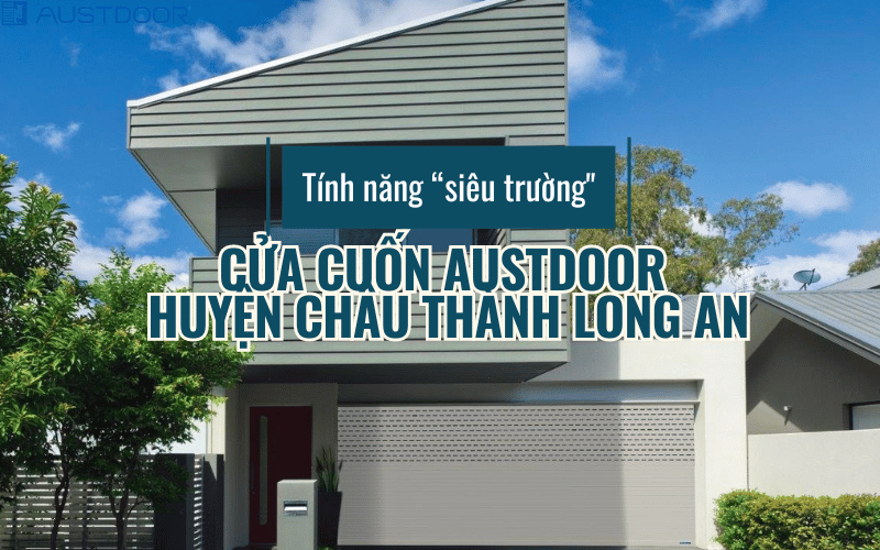 Tính năng siêu trường của Cửa cuốn Austdoor Huyện Châu Thành Long An