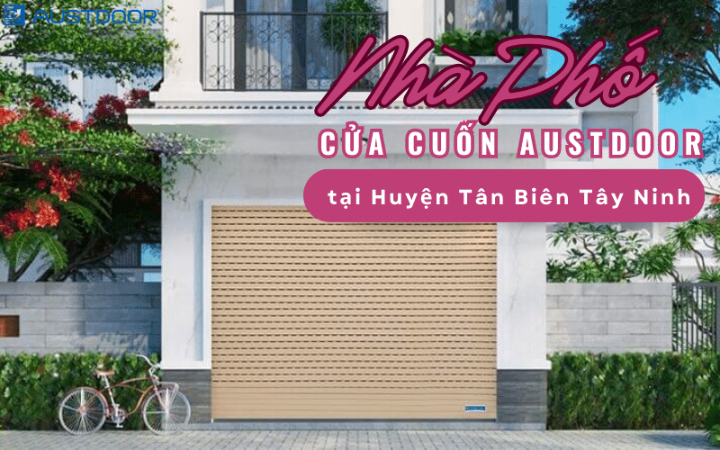 Cửa cuốn Austdoor nhà phố Huyện Tân Biên Tây Ninh